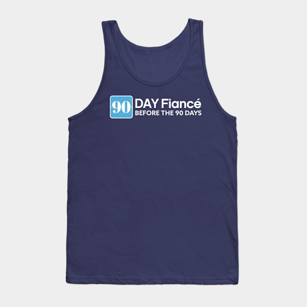 90 Day Fiancé: Before the 90 Days Tank Top by indieICDtea